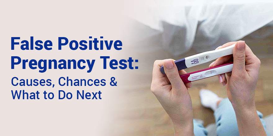 False Positive Pregnancy Test: Causes, Chances, and What to Do Next